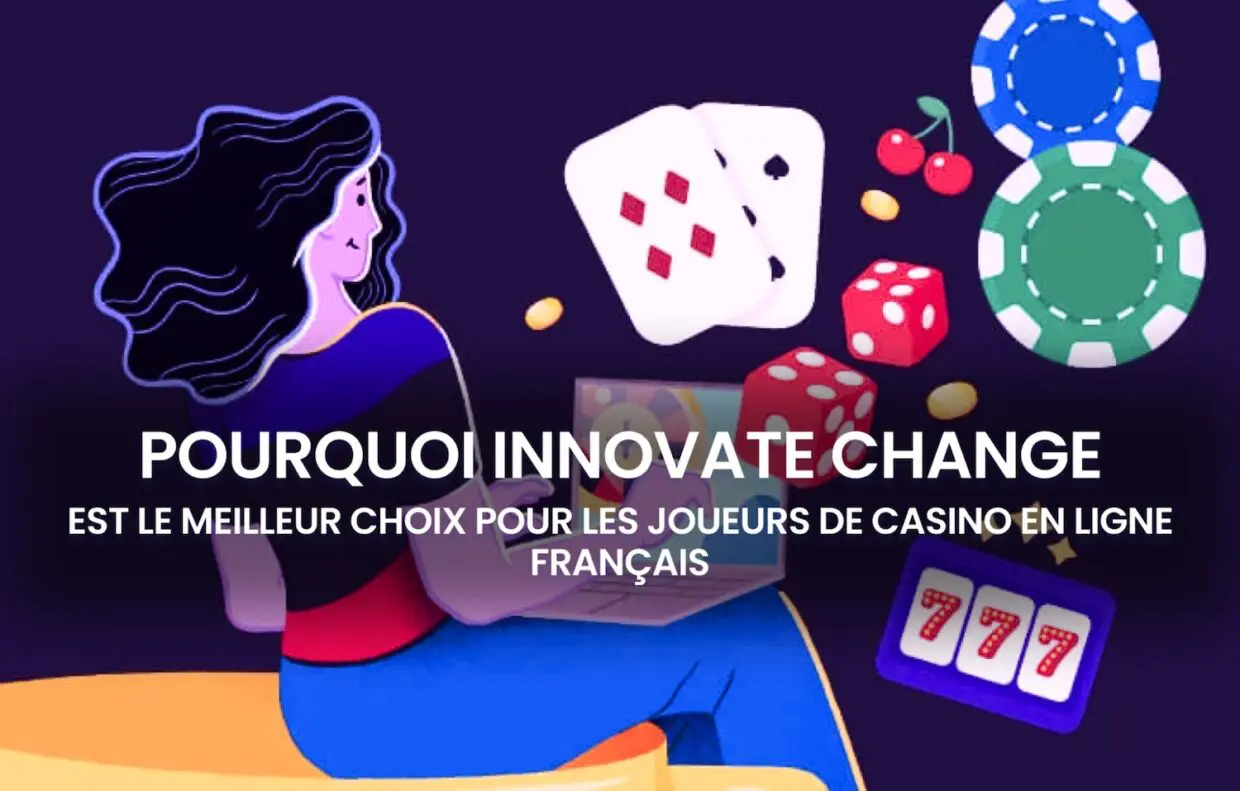 Pourquoi Innovate Change est le meilleur choix pour les joueurs de casino en ligne français Pourquoi Innovate Change est le meilleur choix pour les joueurs de casino en ligne français
