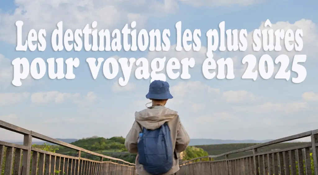 Destinations les plus sûres pour voyager en 2025 : quel classement pour l&rsquo;Algérie ?