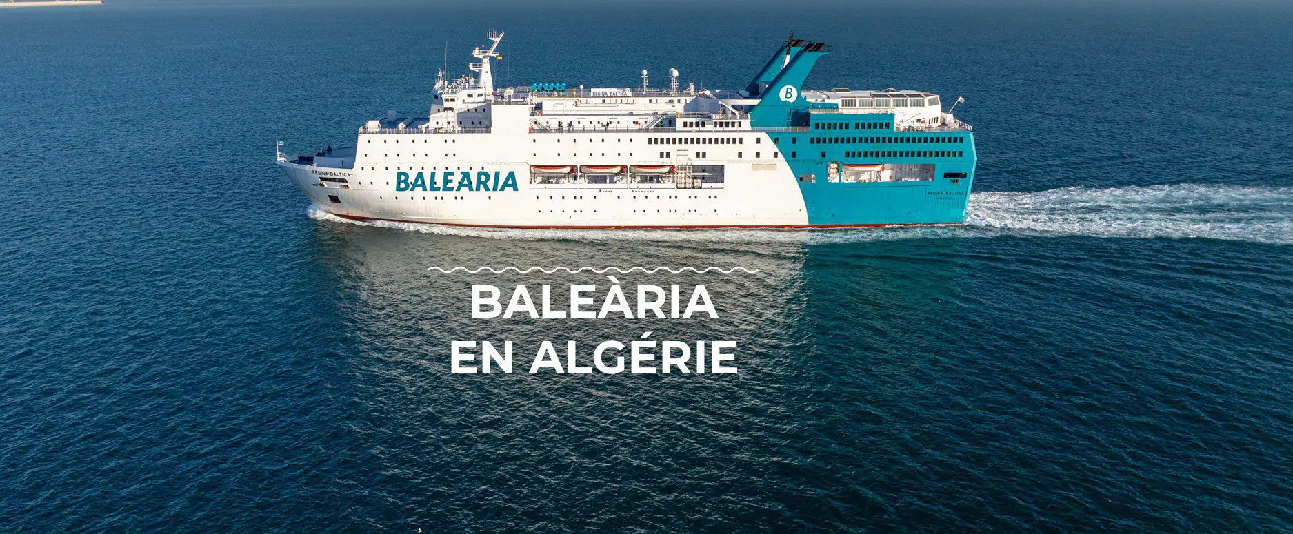 Traversées maritimes avec Baleària : la compagnie redéfinit les liaisons entre l’Algérie et l’Espagne