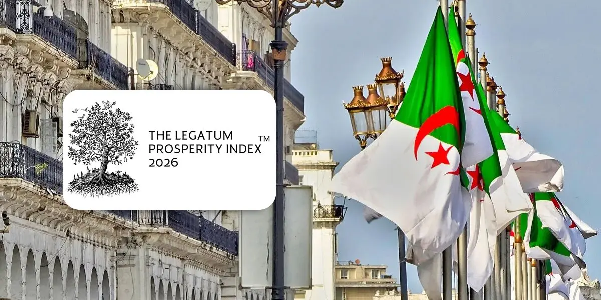 Prospérité dans le monde : quelle place pour l’Algérie en 2026 ? (Legatum Prosperity Index)