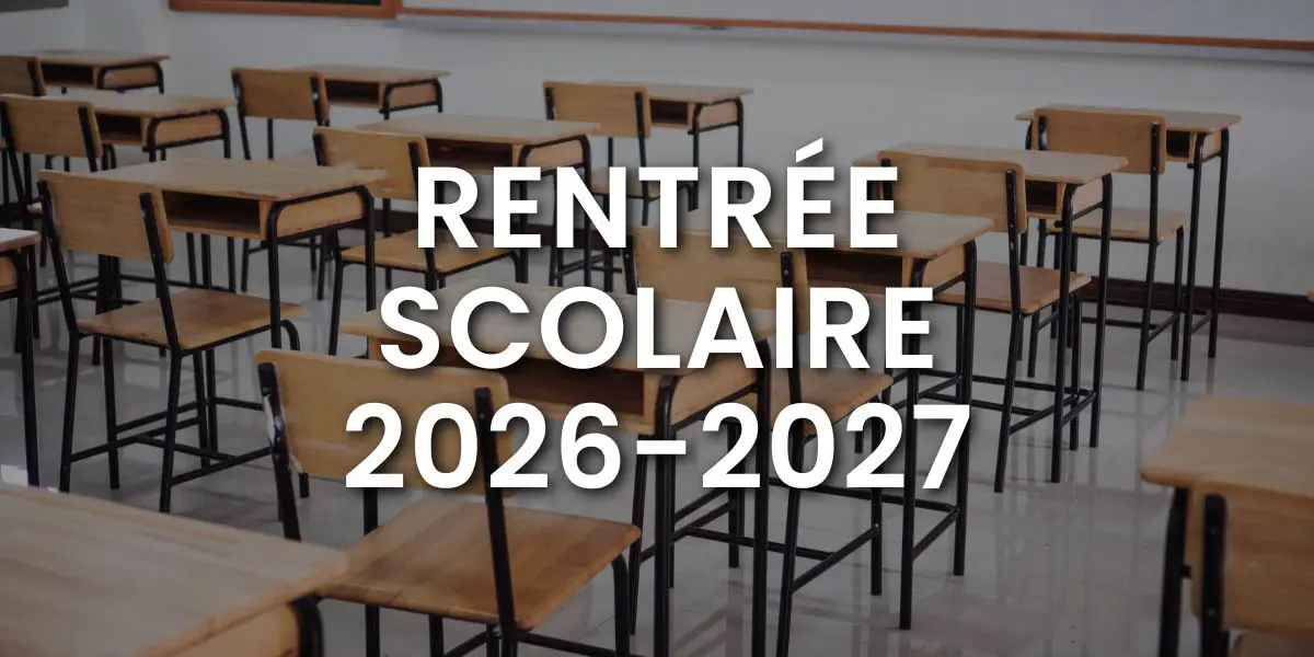 URGENT – Rentrée scolaire 2026-2027 : le gouvernement modifie le calendrier, voici les nouvelles dates