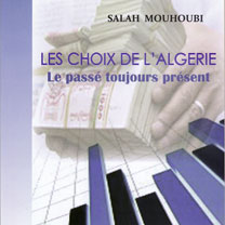 «Les choix de l’Algérie : le passé toujours présent» de Salah Mouhoubi : Bâtir l’avenir autour d’une ambition