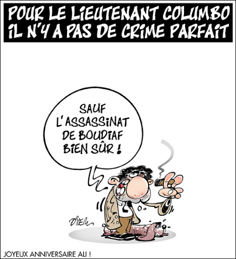 Pour le lieutenant Columbo il n&rsquo;y a pas de crime parfait, sauf l&rsquo;assassinat de Boudiaf bien sur!