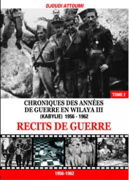 Chroniques de guerre en wilaya III de Djoudi Attoumi,L&rsquo;autre face de la Guerre d&rsquo;Algérie