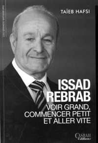 Voir grand, commencer petit et aller vite» de Taïeb Hafsi, Le secret de la réussite d&rsquo;Isaad Rebrab