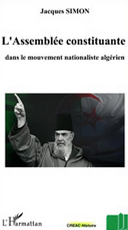 Vient de paraître aux éditions l’Harmattan,L’Assemblée constituante dans le mouvement nationaliste algérien