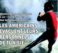 Washington se prépare à un «long siège» des émeutes arabes, Les Américains évacuent leurs personnels de Tunisie