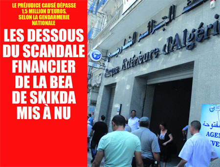 Le préjudice causé dépasse 1,5 million d&rsquo;euros, selon la gendarmerie nationale, les dessous du scandale financier de la BEA de Skikda mis à nu
