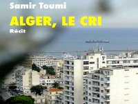 « Alger, le cri » de Samir Toumi, un hymne mélancolique pour la capitale algérienne
