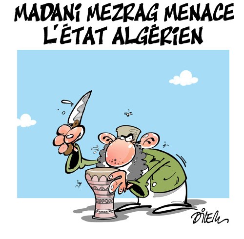 Madani Merzag menace l&rsquo;état algérien