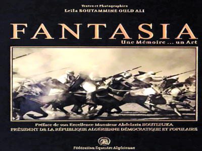 Préfacé par le président Abdelaziz Bouteflika Sortie officielle du livre d’art « Fantasia, une mémoire, un art »