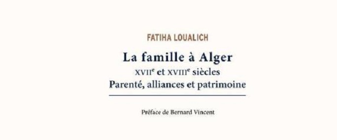 La famille à Alger XVIIe et XVIIIe siècles Parenté, alliances et patrimoine, une photographie de la société algéroise