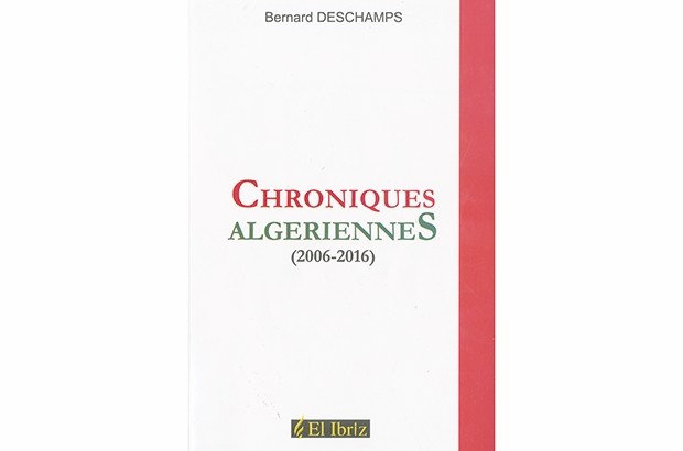 “Chronique algériennes 2006-2016” De Bernard Deschamps: Manifeste d’un défenseur des libertés