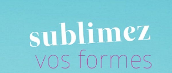 Sublimez vos formes