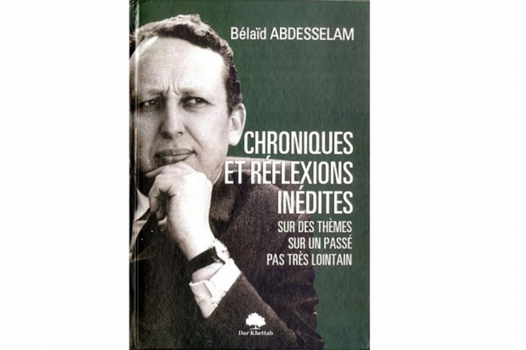 L&rsquo;ouvrage de l&rsquo;ancien chef de gouvernement vient d&rsquo;être édité:   “Chroniques et réflexions inédites” de Belaïd Abdesselam