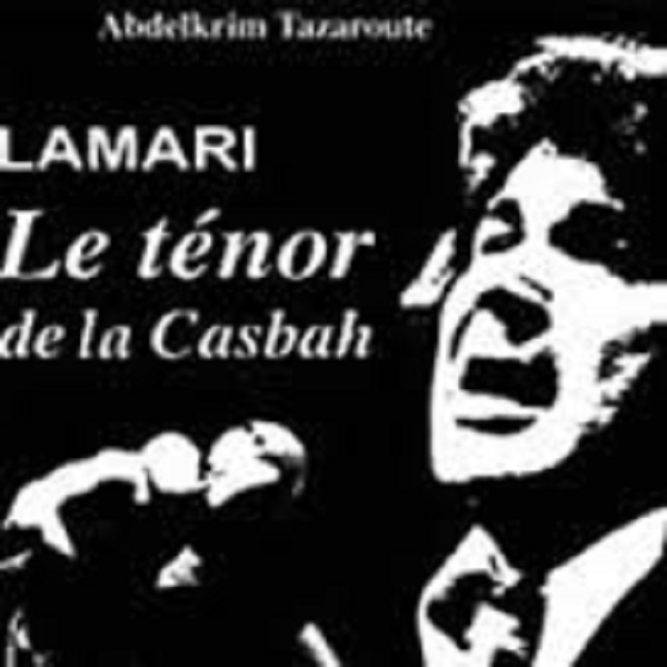 Lamari, le ténor de la Casbah, d’Abdelkrim Tazaroute: Hommage à un grand chanteur