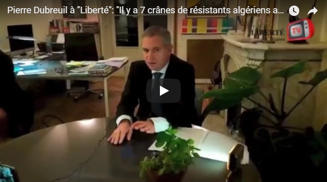 Pierre Dubreuil : « Il y a 7 crânes de résistants algériens au musée » (Vidéo)