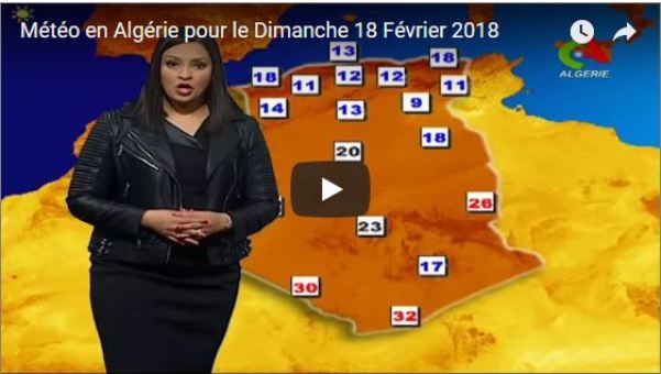 Vidéo – Prévisions météo pour dimanche 18 février 2018 en Algérie ...