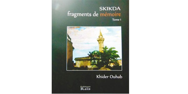 Parution de “Skikda, fragments de mémoire”, de Khider Ouhab: Un ouvrage pour la mémoire collective