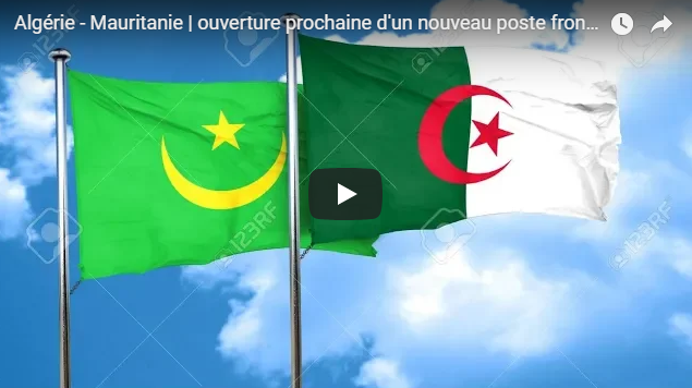 Algérie – Mauritanie | ouverture prochaine d’un nouveau poste frontalier à Tindouf