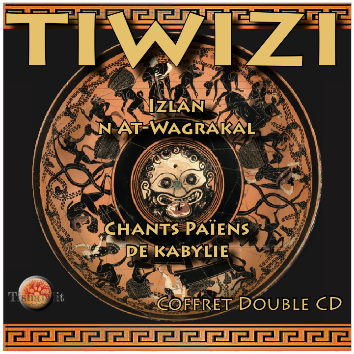 Tiwizi, chants païens de Kabylie: Des dieux, des hommes et des lumières !