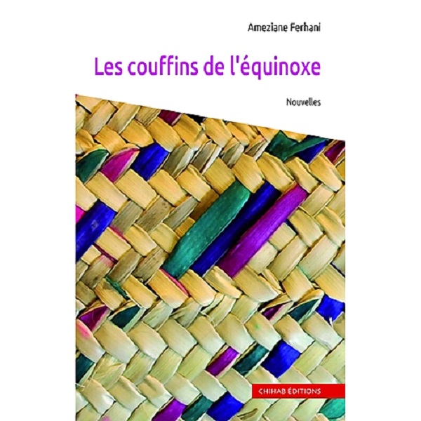 Les couffins de l’équinoxe de Ameziane Ferhani : Un coup de fouet à l’éveil de la mémoire