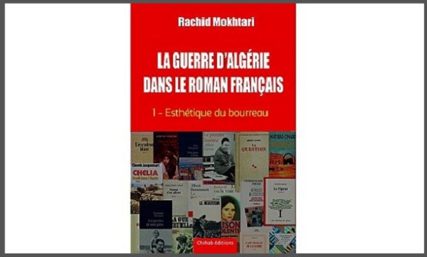 « La Guerre d&rsquo;Algérie dans le roman français », un essai de Rachid Mokhtari