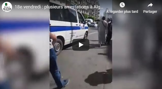 Plusieurs arrestations à Alger en ce 18e vendredi de mobilisation !