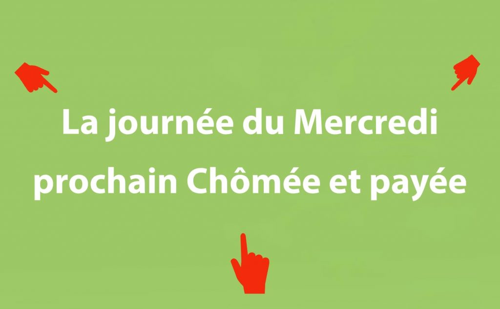 La journée du mercredi prochain chômée et payée