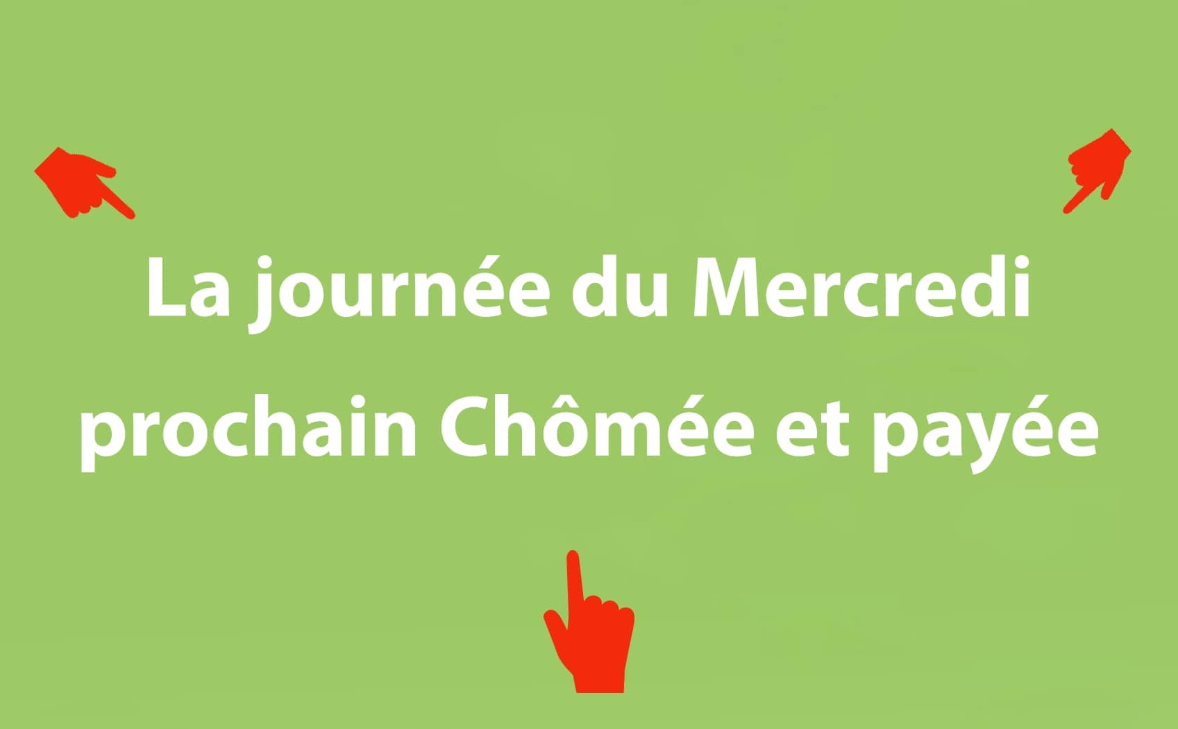 La journée du mercredi prochain chômée et payée