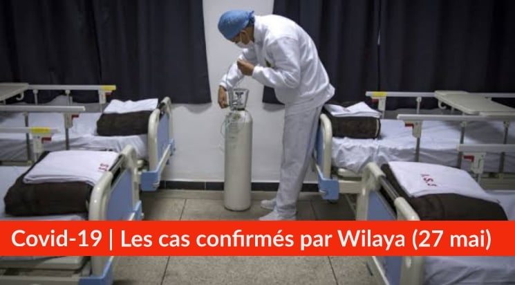 Bilan Coronavirus du 27 mai : Les cas confirmés par wilaya