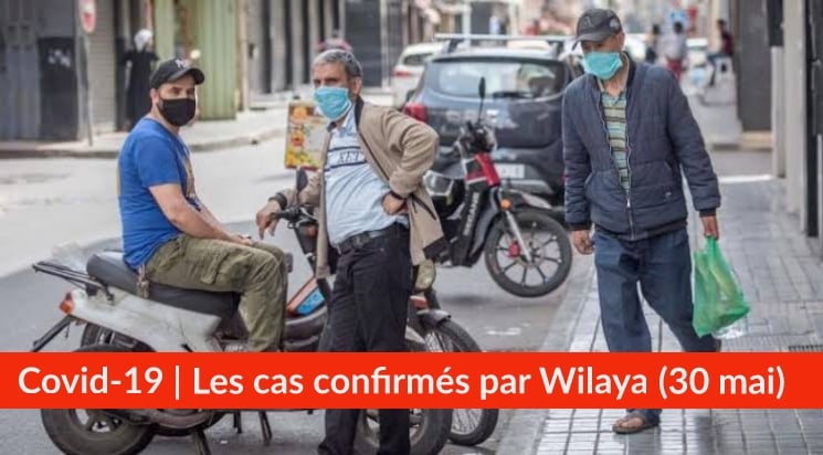 Bilan Coronavirus du 30 mai : Les cas confirmés par wilaya