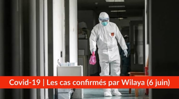 Bilan Coronavirus du 6 juin : Les cas confirmés par wilaya