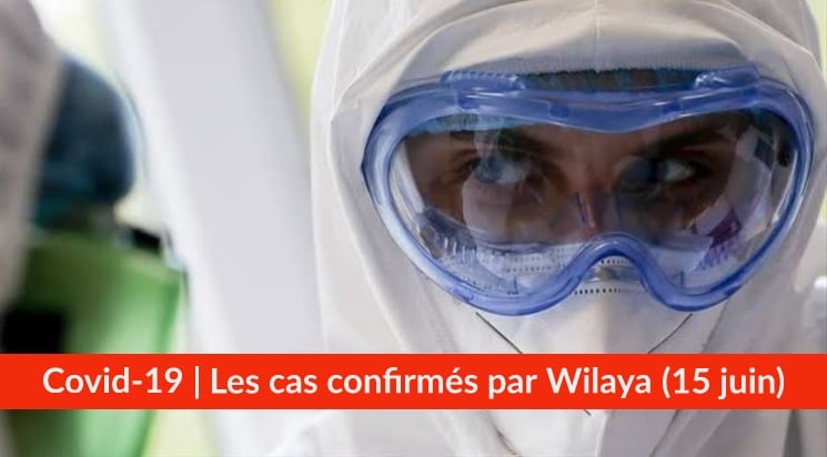 Bilan Coronavirus du 15 juin : Les cas confirmés par wilaya
