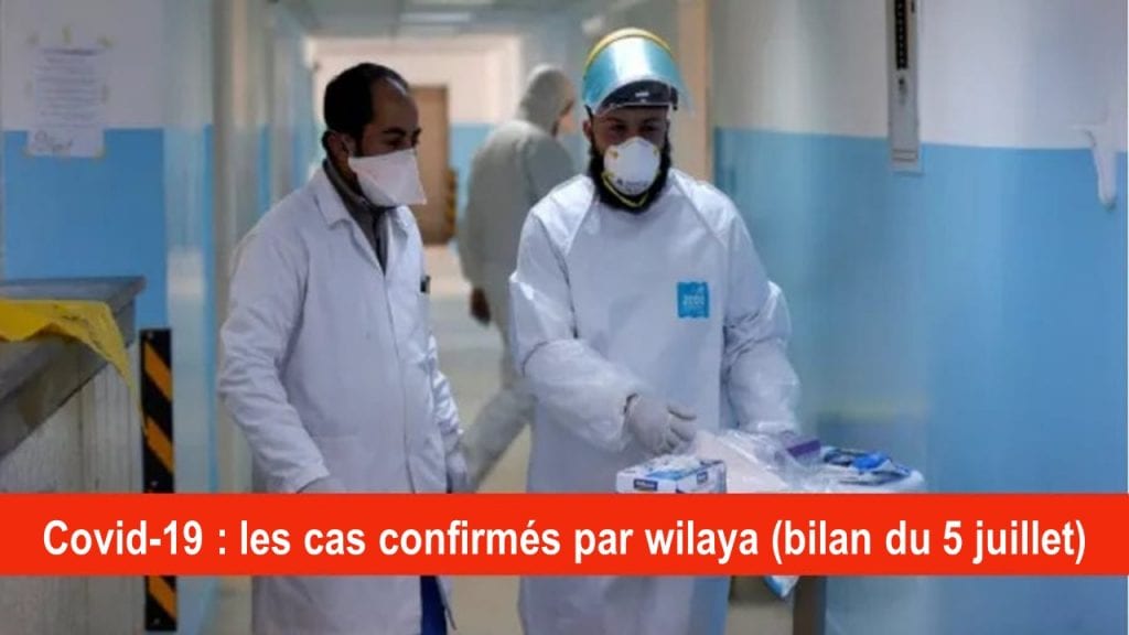 Bilan Coronavirus du 5 juillet : Les cas confirmés par wilaya